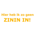 Sticker Geen zinin in!